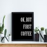 Quadro Decorativo Ok But First Coffee Preto - 30x40cm - 1