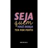 Placa quadro decorativo A5 - 15 x 21 frase seja quem você deseja ter por perto - 1
