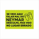 Ver imagem 2 de TAPETE CAPACHO SE VEIO AQUI FALAR MAL DO NEYMAR.