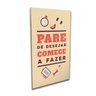 Quadro Decorativo Pare de Desejar Comece a Fazer Frase - 40x60cm - 1
