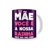 Caneca Mãe Você é a Nossa Rainha Dia das Mães Porcelana - 1