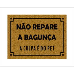 Tapete Capacho Não Repare a Bagunça a Culpa É do Pet - 1