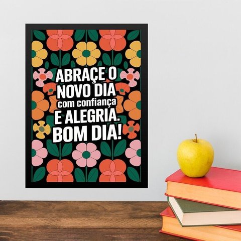 Quadro Abrace o Novo Dia com Confiança e Alegria 24x18cm - com Vidro:moldura Branca
