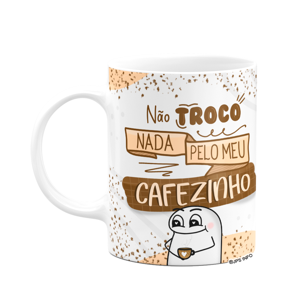 Caneca Flork Divertida - Meu Cafezinho, Não Troco Nada! - Branca