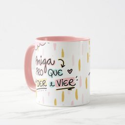 Caneca Personalizada Presente Amiga para o Que Der e Vier - 3