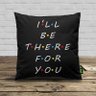 Almofada I'll Be There For You - preta - 2