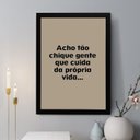 Ver imagem 1 de Quadro Acho Tão Chique Gente que Toma Conta da Própria Vida 33x24cm:moldura Preta