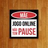 Placa Decorativa - Mãe Jogo Online Não Tem Pause - 1
