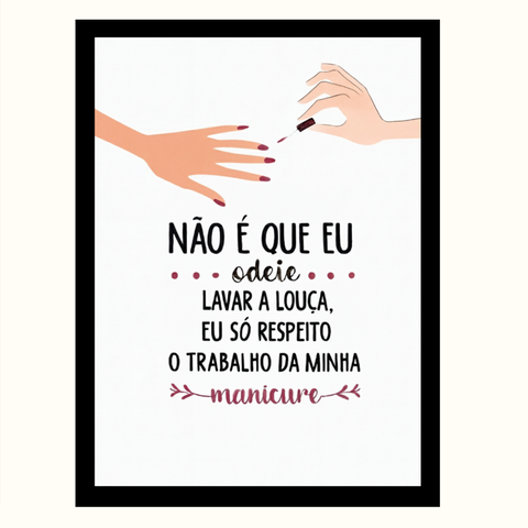 "Não É que Eu Odeie Lavar Louça" Quadro Manicure Estética
