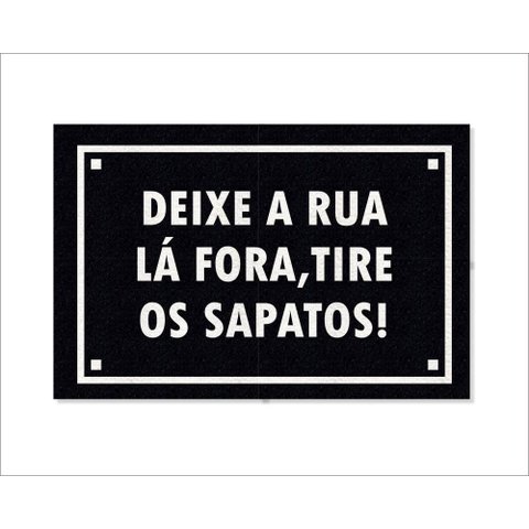 Tapete Capacho Deixe a Rua Lá Fora, Tire Os Sapatos