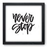 Quadro Decorativo - Never Stop - 055qdrp - 1