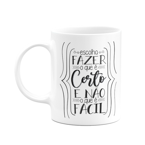 Caneca Motivação - Escolha Fazer o Certo e Não o que É Fácil