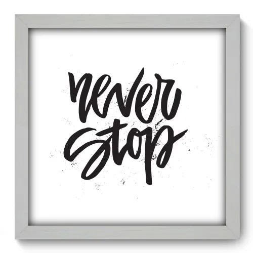 Quadro Decorativo - Never Stop - 055qdrb - 1