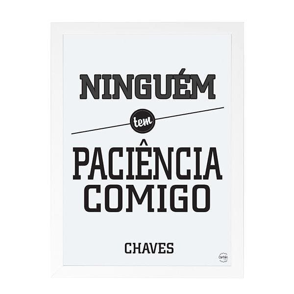 Quadro Decorativo Ninguém tem Paciência Comigo - Chaves - Branco - A4 ...