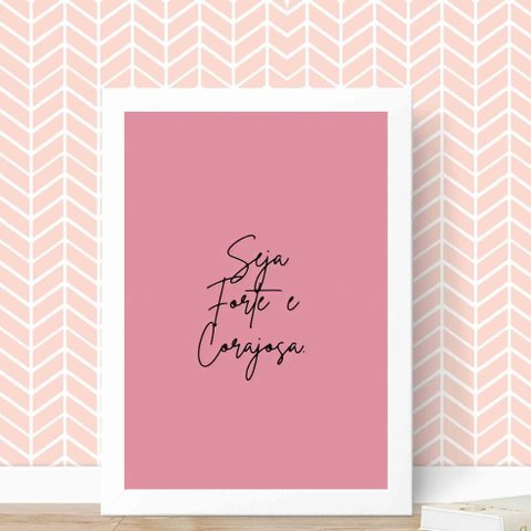 Quadro Seja Forte e Corajosa- rosa 24x18cm - com Vidro:madeira Branca