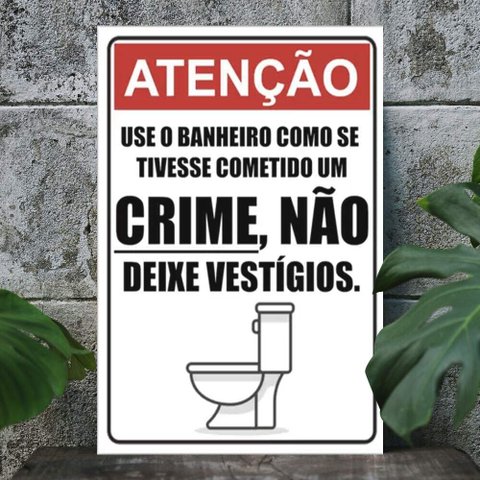Placa Decorativa use o banheiro como se tivesse cometido um crime-30X45Cm