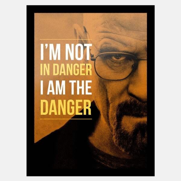 Quadro Breaking Bad – I’m Not in Danger, I am The Danger – Walter White | Com vidro fosco e moldura  - 1