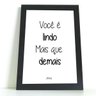 QUADRO DECORATIVO VOCÊ É LINDO MAIS QUE DEMAIS COM VIDRO - 40x50 - 1