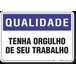 PLACA QUALIDADE TENHA ORGULHO DE SEU TRABALHO - 1