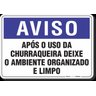 PLACA AVISO APÓS O USO DA CHURRASQUEIRA DEIXE O AMBIENTE ORGANIZADO E LIMPO - 1