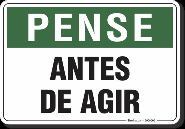 PLACA PENSE PENSE ANTES DE AGIR - 1