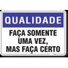 PLACA QUALIDADE FAÇA SOMENTE UMA VEZ MAS FAÇA CERTO - 1