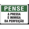PLACA PENSE A PRESSA É INIMIGA DA PERFEIÇÃO - 1