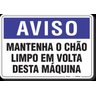 Placa Aviso Mantenha O Chão Limpo Em Volta Desta Máquina - 1