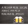 Placa quadro decorativo A5 - 15 x 21 frase a melhor rede social ainda é uma mesa rodeada de amigos - 1