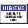 PLACA HIGIENE NÃO SEJA O SUJISMUNDO DAQUI - 1