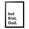 Quadro Minimalista - But First, God 45x34cm - com Vidro:moldura Branca - 1