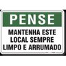 PLACA PENSE MANTENHA ESTE LOCAL SEMPRE LIMPO E ARRUMADO - 1
