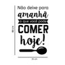 Adesivo Frase Não Deixe para Amanhã o que Você Pode Comer Hoje Decoração Cozinha Kanto Store Adesivo - 2