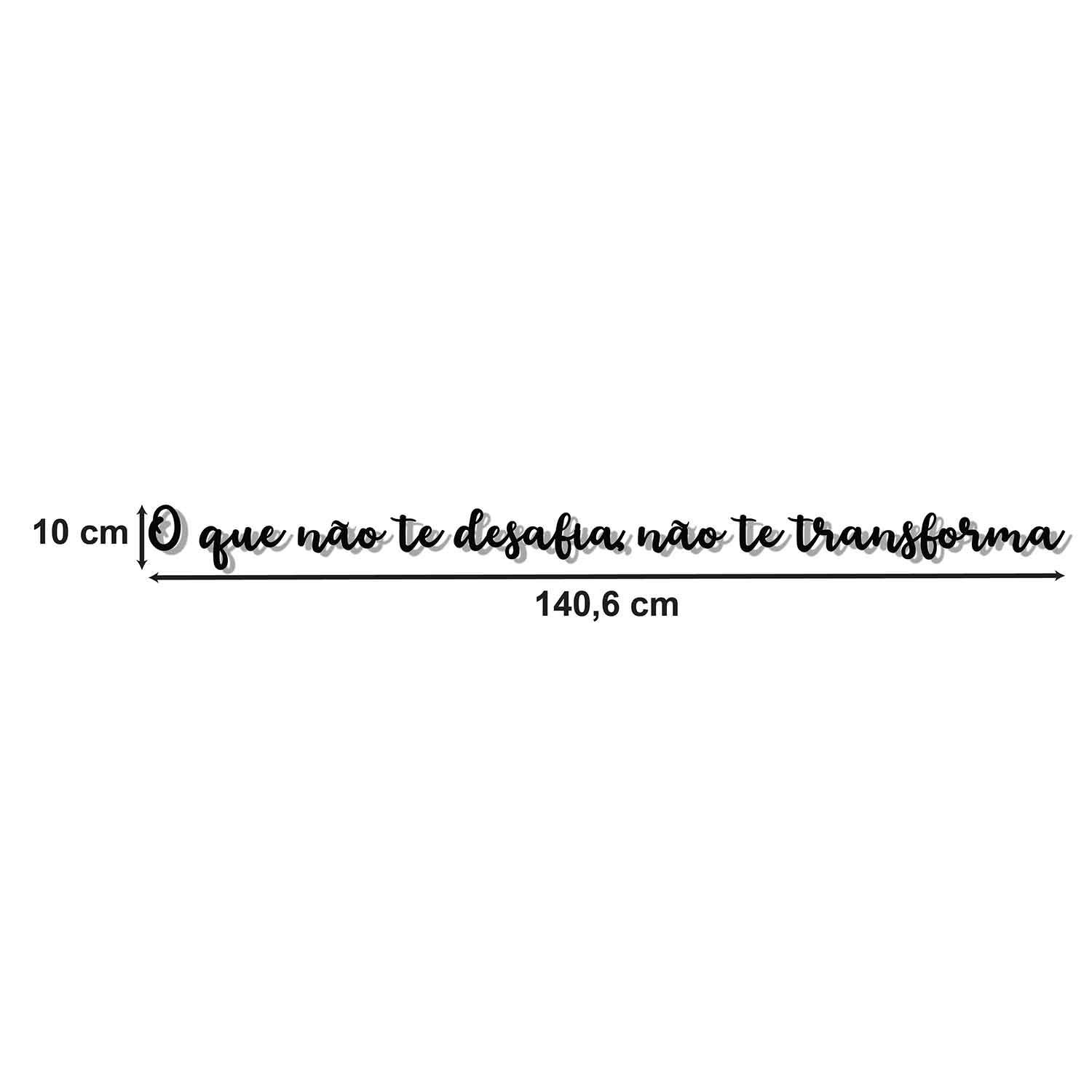 Frase em MDF 6mm O que não te desafia, não te transforma - 2