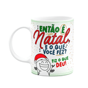 Ver imagem 1 de Caneca Divertida Natal - Então É Natal, e o que Você Fez?