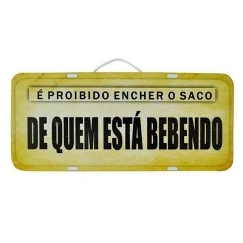 Placa de Carro Decorativa - Madeira - É Proibido Encher o Saco de Quem Está Bebendo