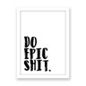 Quadro Com Frase "Do Epic Shit" - A2-594X420mm - Clean 2cm-Branca - 1