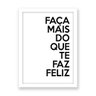Quadro Frase Faça Mais do Que Te Faz Feliz - A2-594X420mm - Clean 2cm-Branca - 1