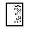 Quadro Frase Faça Mais do Que Te Faz Feliz - A3-420X297mm - Clean 2cm-Preta - 1