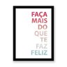 Quadro Faça Mais do Que Te Faz Feliz Colorido - A3-420X297mm - Clean 2cm-Preta - 1