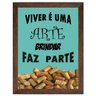 Quadro Porta Rolha 20X25 Viver é Uma Arte Brindar Faz Parte ArtFrame - 1