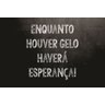 Placa quadro decorativo A5 - 15 x 21 Frase enquanto houver gelo haverá esperança - 1