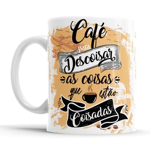 Caneca Café para Descoisar As Coisas que Estão Coisadas
