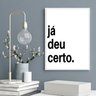 Quadro Motivacional - Já Deu Certo 45x34cm - com Vidro:moldura Preta - 2