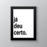 Quadro Motivacional - Já Deu Certo 45x34cm - com Vidro:moldura Preta - 1