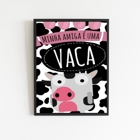 Quadro Minha Amiga É Uma Vaca 33x24cm:Madeira preta
