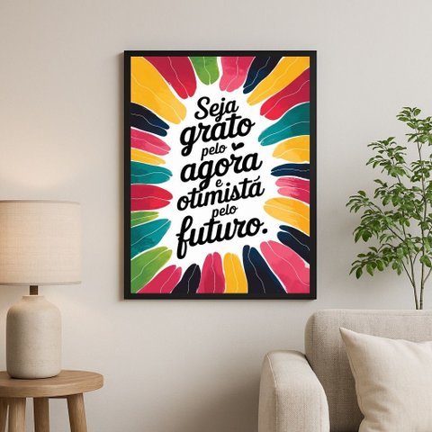 Quadro Seja Grato Pelo Agora e Otimista Pelo Futuro 45x34cm - com Vidro:moldura Branca
