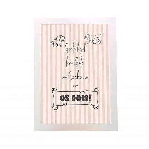 Quadro Gente legal tem Gato ou Cachorro ou os Dois