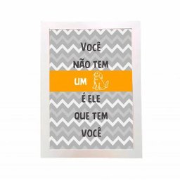 Quadro Você não tem um Cachorro é ele que tem você - 1