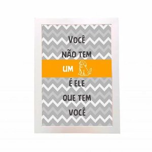 Quadro Você não tem um Cachorro é ele que tem você